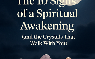 🌙 10 Signs of Spiritual Awakening and the Crystals That Walk With You
