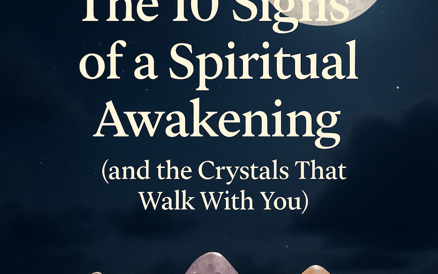 🌙 10 Signs of Spiritual Awakening and the Crystals That Walk With You