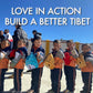 Love in Action, Build a Better Tibet